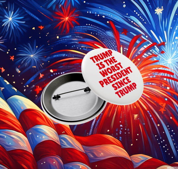 Anti-Trump-Button,-Trump-Is-The-Worst-President-Since-Trump-Button-usa