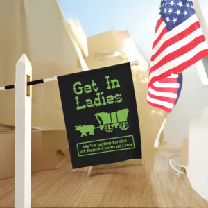 Anti-Trump-Flag,-Get-In-Ladies-Flag