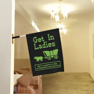 Anti-Trump-Flag,-Get-In-Ladies-Flags