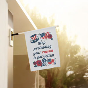 Anti-Trump-Flag,-Stop-Pretending-Your-Racism-Is-Patriotism-Flags