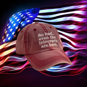Anti-Trump-Hat,-So-Bad-Even-The-Introverts-Are-Here-Embroidered-Hat-us