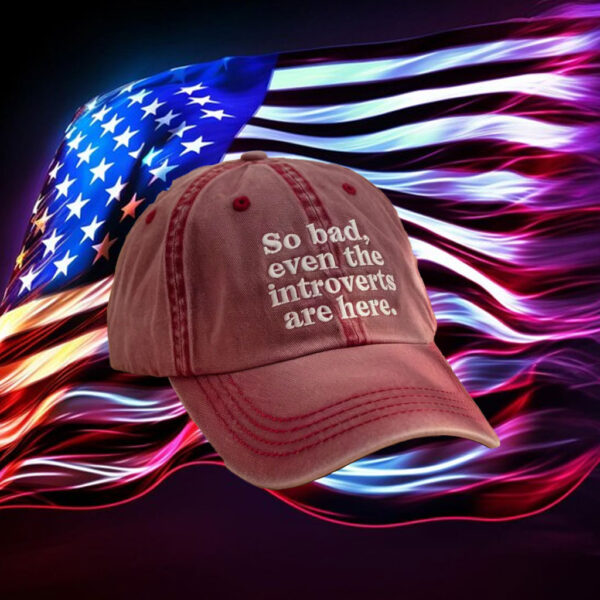 Anti-Trump-Hat,-So-Bad-Even-The-Introverts-Are-Here-Embroidered-Hat-us