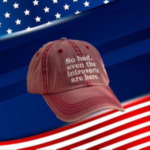 Anti-Trump-Hat,-So-Bad-Even-The-Introverts-Are-Here-Embroidered-Hats