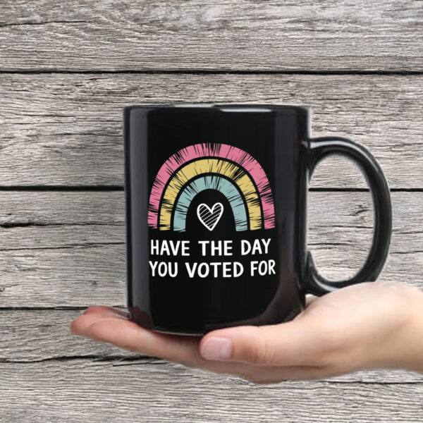 Anti-Trump-Mug,-Have-The-Day-You-Voted-For-Cup