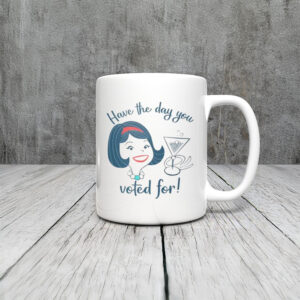 Anti-Trump-Mug,-Have-the-Day-You-Voted-For-Mug