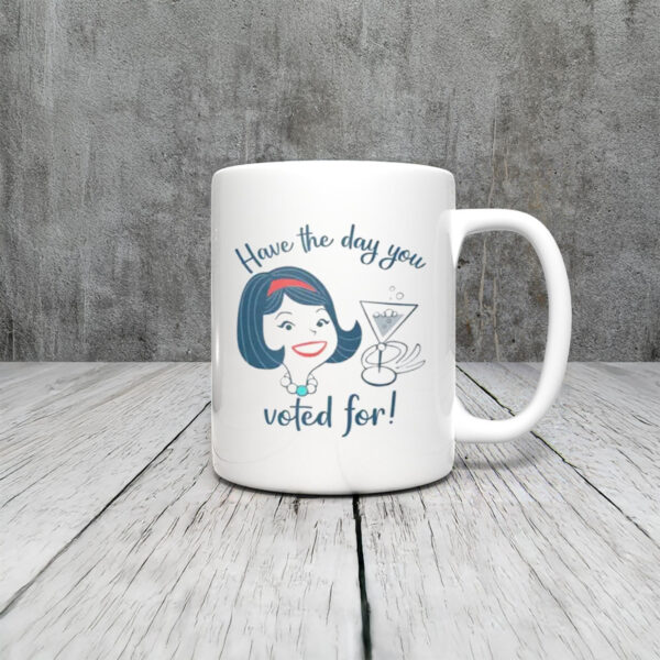 Anti-Trump-Mug,-Have-the-Day-You-Voted-For-Mug
