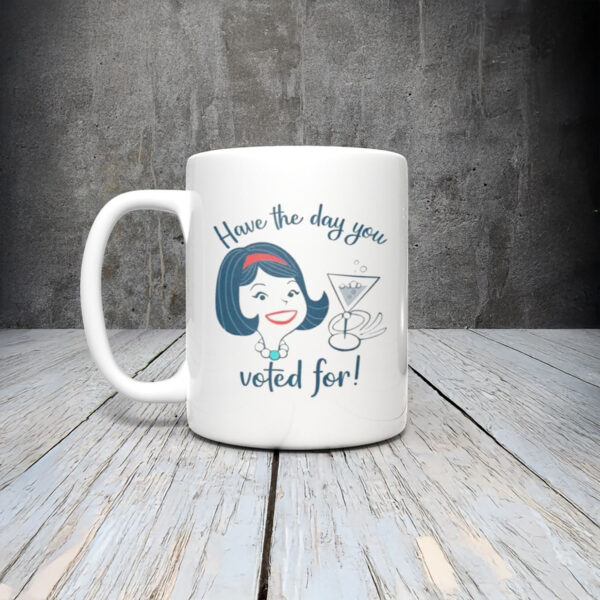 Anti-Trump-Mug,-Have-the-Day-You-Voted-For-Mug-us