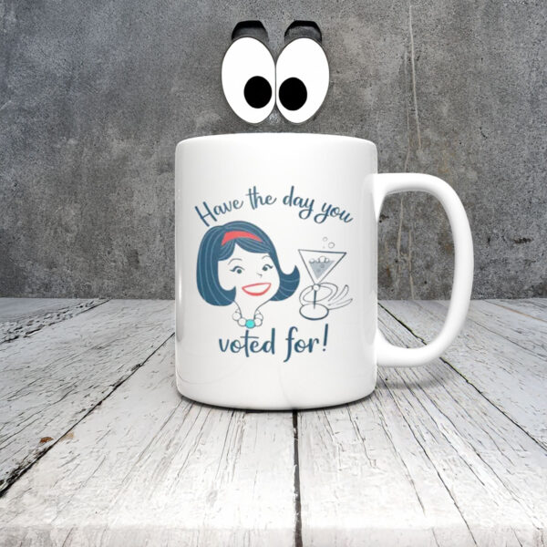 Anti-Trump-Mug,-Have-the-Day-You-Voted-For-Mugs