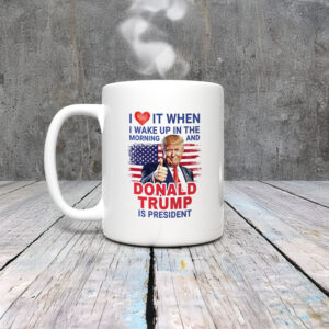 Anti-Trump-Mug,-I-Love-It-When-I-Wake-Up-Mug