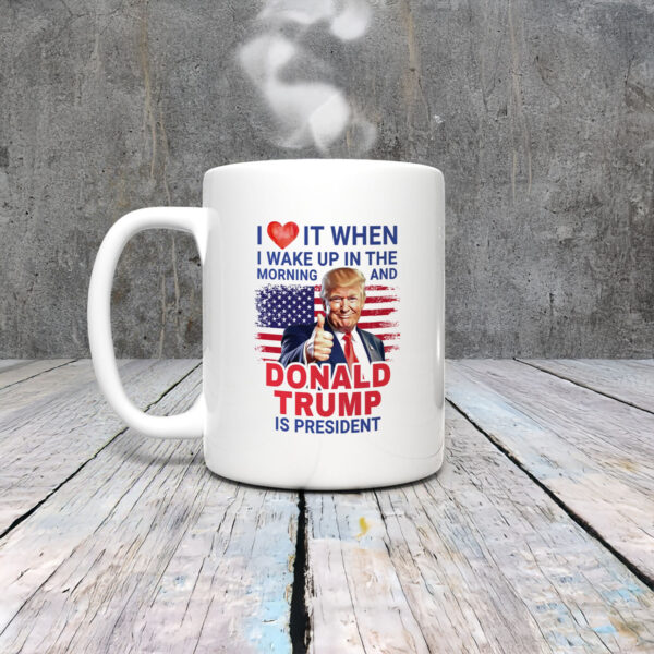 Anti-Trump-Mug,-I-Love-It-When-I-Wake-Up-Mug