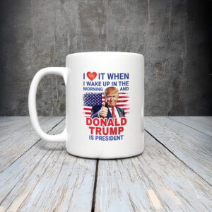 Anti-Trump-Mug,-I-Love-It-When-I-Wake-Up-Mugs