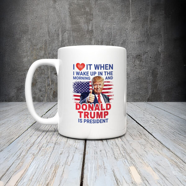 Anti-Trump-Mug,-I-Love-It-When-I-Wake-Up-Mugs