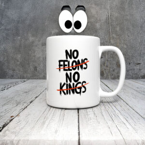 Anti-Trump-Mug,-No-Felons-No-Kings-Mugs