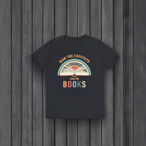 Anti-Trump-Shirt,-Ban-The-Fascists-Save-The-Books-Shirt-usa