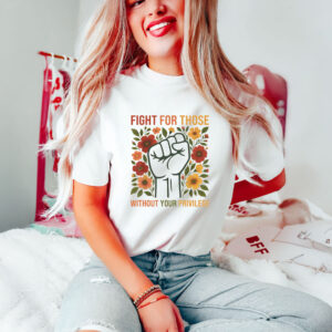 Anti-Trump-Shirt,-Fight-For-Those-Without-Your-Privilege-Tee
