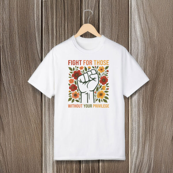 Anti-Trump-Shirt,-Fight-For-Those-Without-Your-Privilege-Tee-us