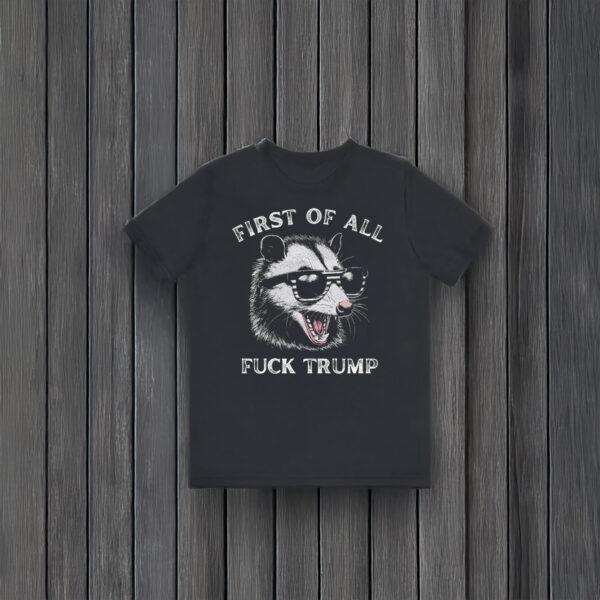 Anti-Trump-Shirt,-First-of-All-Shirt
