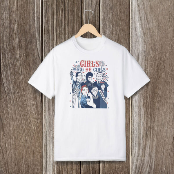 Anti-Trump-Shirt,-Girls-Will-Be-Girls-Patriotic-Feminist-4Th-Of-July-Shirts