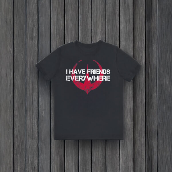 Anti-Trump-Shirt,-I-Have-Friends-Everywhere-Shirt