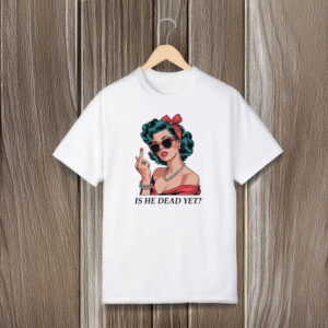 Anti-Trump-Shirt,-Is-He-Dead-Yet,-Anti-Trump-Gifts-Shirt-us