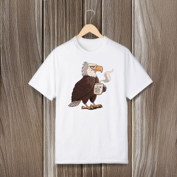 Anti-Trump-Shirt,-Is-He-Dead-Yet-Bald-Eagle-Shirts