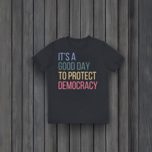 Anti-Trump-Shirt,-It's-A-Good-Day-To-Protect-Democracy-Shirt-usa