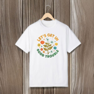 Anti-Trump-Shirt,-Lets-Get-In-Good-Trouble-Shirt-us