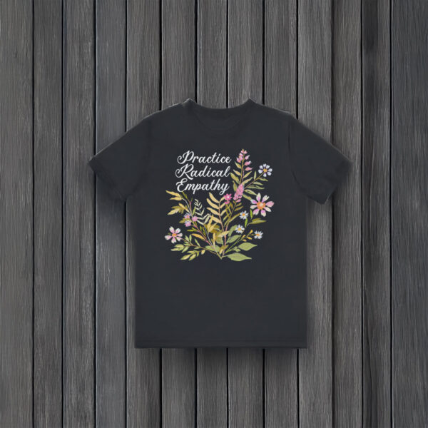 Anti-Trump-Shirt,-Practice-Radical-Empathy-Shirt