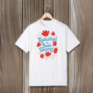 Anti-Trump-Shirt,-Radicalized-by-Basic-Decency,-Democracy-Gift-Shirt-us