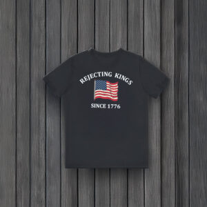Anti-Trump-Shirt,-Rejecting-Kings-Since-1776-Protest-Shirt