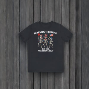Anti-Trump-Shirt,-Seleton-Dance-Democracy-is-Dying-But-Hey-Nice-Fireworks-Shirt-usa
