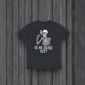 Anti-Trump-Shirt,-Seleton-Is-He-Dead-Yet-Shirt-usa