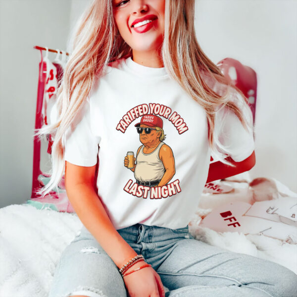 Anti-Trump-Shirt,-Tariffed-Your-Mom-Last-Night-Shirt-usa