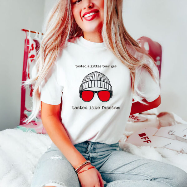 Anti-Trump-Shirt,-Tasted-A-Little-Tear-Gas-Tasted-Like-Fascism-Shirts