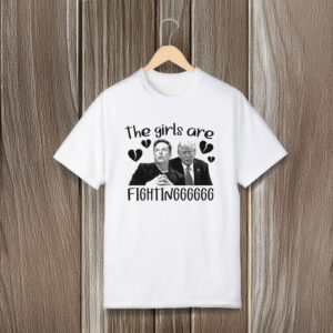 Anti Trump Shirt, The Girls Are Fighting Shirt