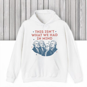 Anti-Trump-Shirt,-This-Isn't-What-We-Had-In-Mind-Shirt