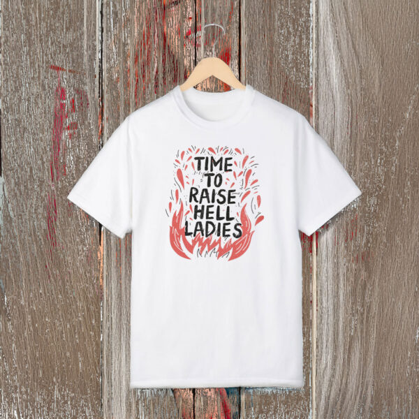 Anti-Trump-Shirt,-Time-To-Raise-Hell-Ladies-Shirts
