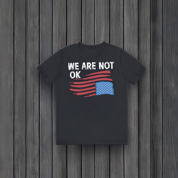 Anti-Trump-Shirt,-We-Are-Not-OK-Shirt