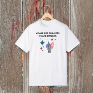 Anti-Trump-Shirt,-We-Are-Not-Subjects-Shirt-us