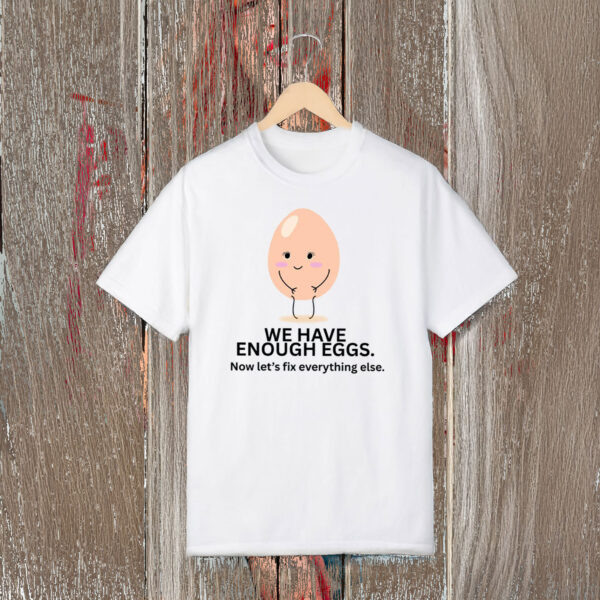 Anti-Trump-Shirt,-We-Have-Enough-Eggs-Shirts