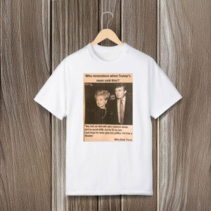Anti-Trump-Shirt,-Who-Remembers-When-Trump's-Mum-Said-This-Shirt-usa