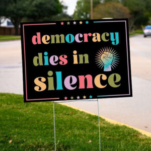 Democracy-dies-in-silence-yard-sign-with-metal-stake-single-or-double-sided,-anti-trump-lawn-sign-us.