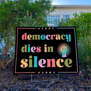 Democracy-dies-in-silence-yard-sign-with-metal-stake-single-or-double-sided,-anti-trump-lawn-sign-usa