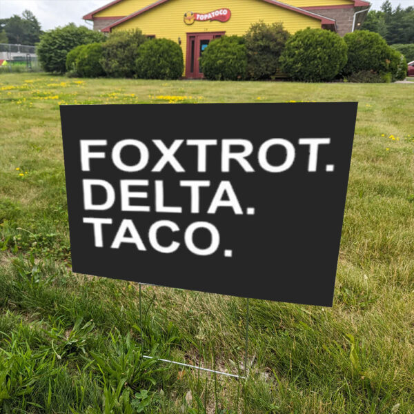 FOXTROT-DELTA-TACO-Yard-Sign,-Taco-Trump-Sign,-Resistance-Political-Protest-Sign,-Anti-Trump-Taco-Signs