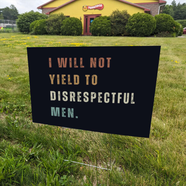 I-Will-Not-Yield-To-Disrespectful-Yard-Signs