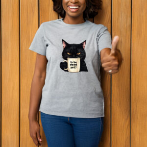 Is-He-Dead-Yet-Black-Cat-Shirt,-Anti-Trump-Protest-T-Shirt-us