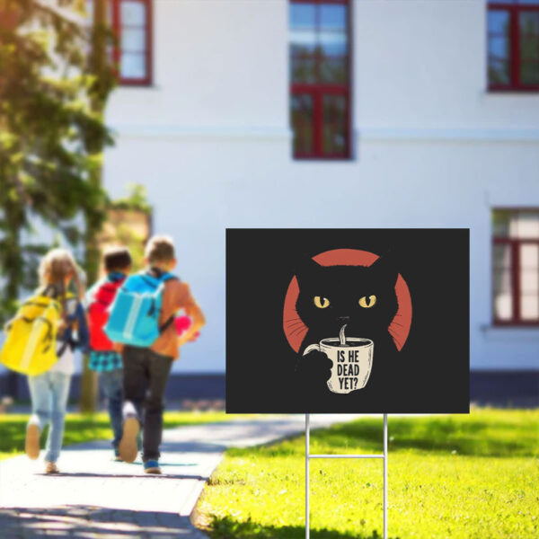 Is-He-Dead-Yet-Black-Cat-Yard-Sign,-Anti-Trump-Protest-Sign,-Political-Yard-Sign,-Funny-Cat-Sign,-Political-Sign,-Resist-And-Persist