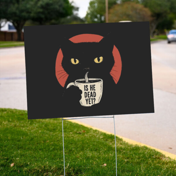 Is-He-Dead-Yet-Black-Cat-Yard-Sign,-Anti-Trump-Protest-Sign,-Political-Yard-Sign,-Funny-Cat-Sign,-Political-Sign,-Resist-And-Persist-us