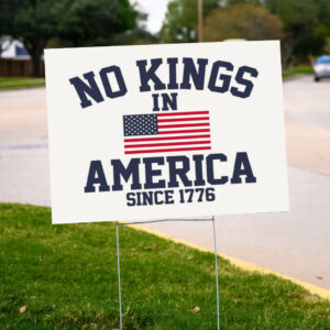 No-Kings-in-America-Sign,-Anti-Trump-Political-Yard-Sign,-Since-1776-Patriotic-Statement-us