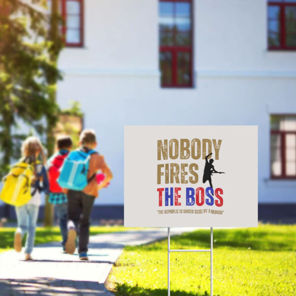 Nobody-Fires-the-Boss-Yard-Sign-Bruce-Springsteen-Quote-Sign-Anti-Trump-Protest-Sign